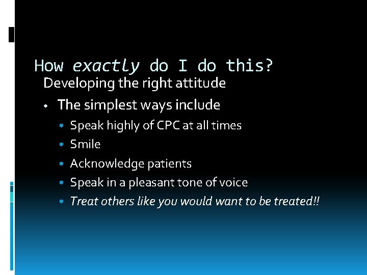 How exactly do I do this? Developing the right attitude • The simplest ways
