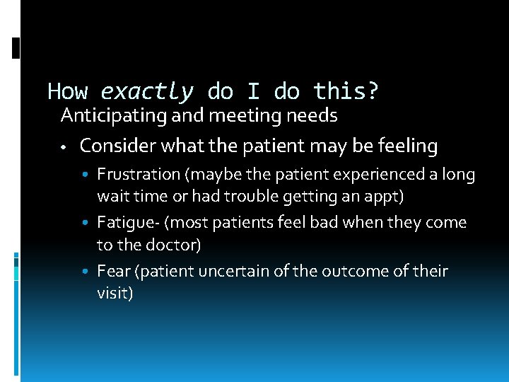 How exactly do I do this? Anticipating and meeting needs • Consider what the