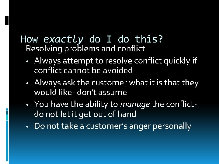 How exactly do I do this? Resolving problems and conflict • Always attempt to