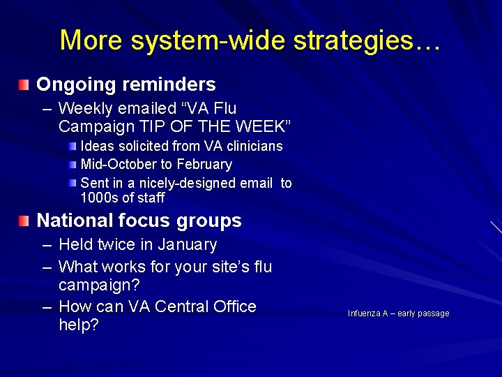 More system-wide strategies… Ongoing reminders – Weekly emailed “VA Flu Campaign TIP OF THE