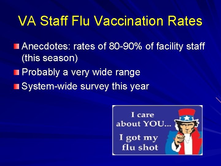 VA Staff Flu Vaccination Rates Anecdotes: rates of 80 -90% of facility staff (this