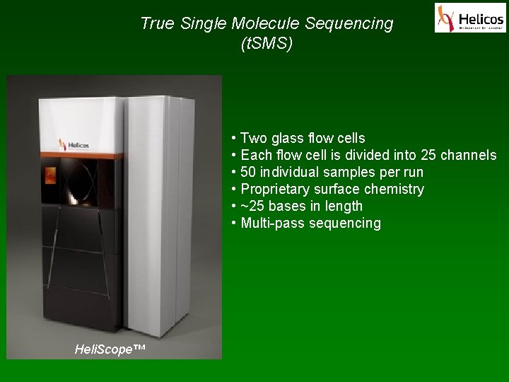 True Single Molecule Sequencing (t. SMS) • Two glass flow cells • Each flow True Single Molecule Sequencing (t. SMS) • Two glass flow cells • Each flow