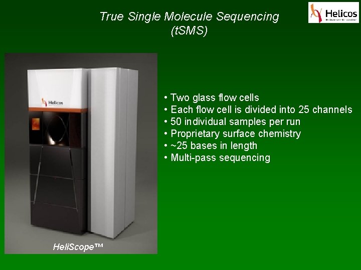 True Single Molecule Sequencing (t. SMS) • Two glass flow cells • Each flow