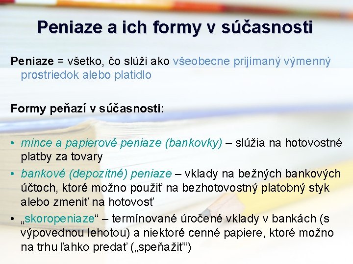 Peniaze a ich formy v súčasnosti Peniaze = všetko, čo slúži ako všeobecne prijímaný