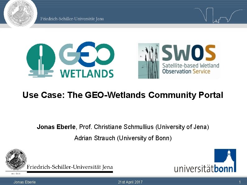 Use Case: The GEO-Wetlands Community Portal Jonas Eberle, Prof. Christiane Schmullius (University of Jena)