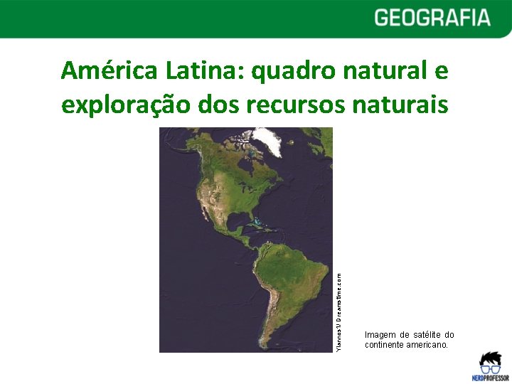 Yiannos 1/ Dreamstime. com América Latina: quadro natural e exploração dos recursos naturais Imagem Yiannos 1/ Dreamstime. com América Latina: quadro natural e exploração dos recursos naturais Imagem