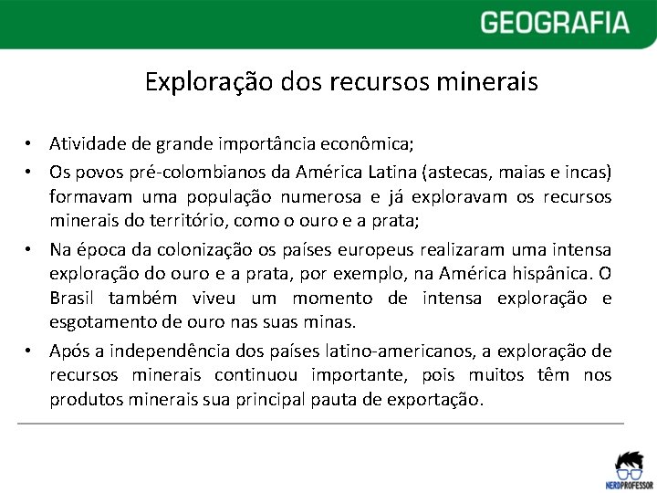 Exploração dos recursos minerais • Atividade de grande importância econômica; • Os povos pré-colombianos Exploração dos recursos minerais • Atividade de grande importância econômica; • Os povos pré-colombianos
