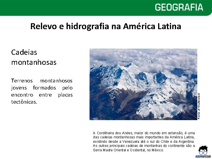 Relevo e hidrografia na América Latina Cadeias montanhosas Richie Ji/ Shutterstock Terrenos montanhosos jovens Relevo e hidrografia na América Latina Cadeias montanhosas Richie Ji/ Shutterstock Terrenos montanhosos jovens
