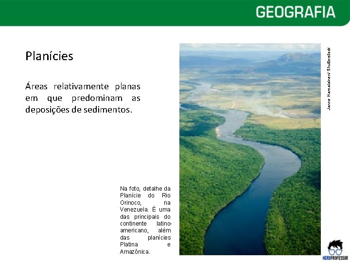 Áreas relativamente planas em que predominam as deposições de sedimentos. Na foto, detalhe da Áreas relativamente planas em que predominam as deposições de sedimentos. Na foto, detalhe da