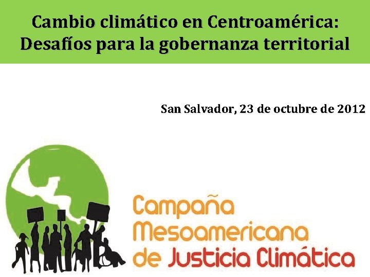 Cambio climático en Centroamérica: Desafíos para la gobernanza territorial San Salvador, 23 de octubre