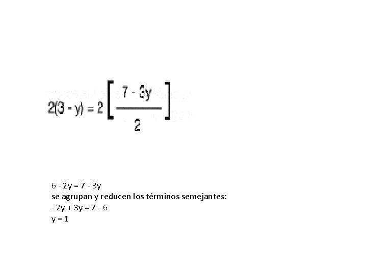 6 - 2 y = 7 - 3 y se agrupan y reducen los