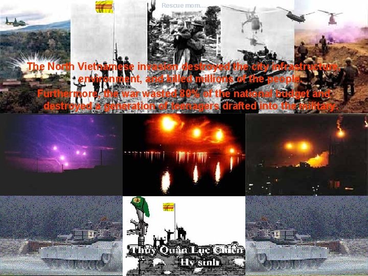 Rescue mom… The North Vietnamese invasion destroyed the city infrastructure, environment, and killed millions