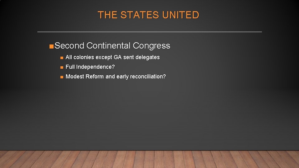 THE STATES UNITED ■Second Continental Congress ■ All colonies except GA sent delegates ■