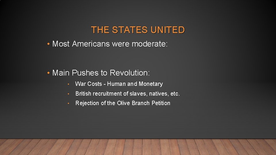 THE STATES UNITED • Most Americans were moderate: • Main Pushes to Revolution: •