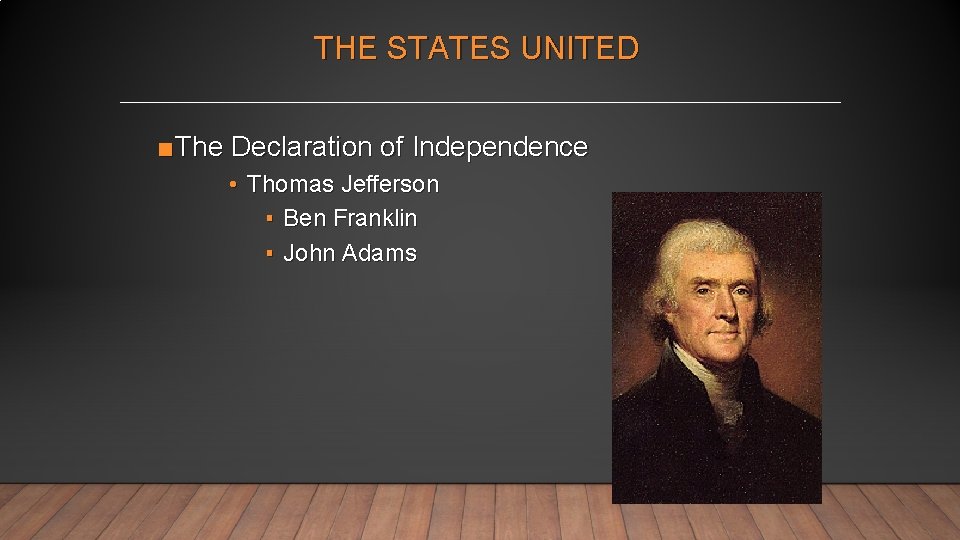 THE STATES UNITED ■The Declaration of Independence • Thomas Jefferson ▪ Ben Franklin ▪