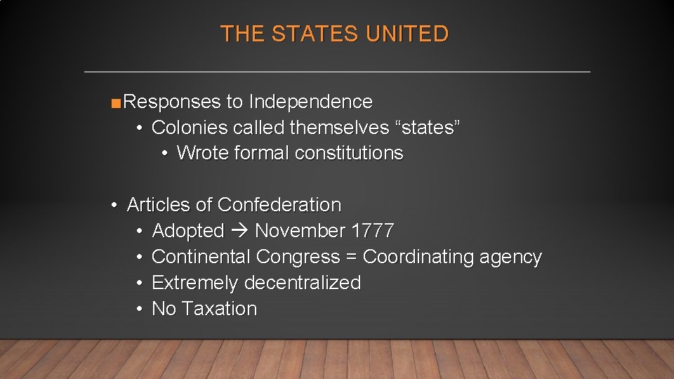 THE STATES UNITED ■Responses to Independence • Colonies called themselves “states” • Wrote formal