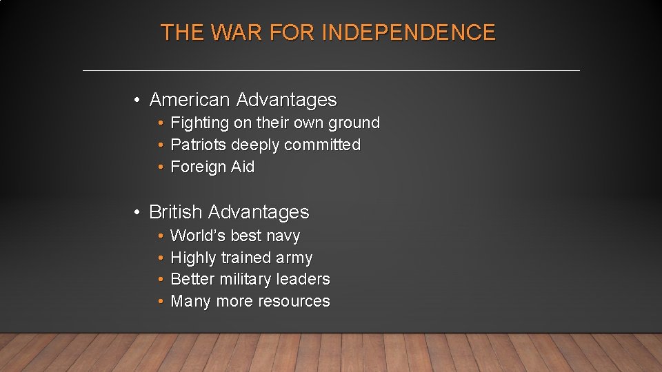 THE WAR FOR INDEPENDENCE • American Advantages • Fighting on their own ground •