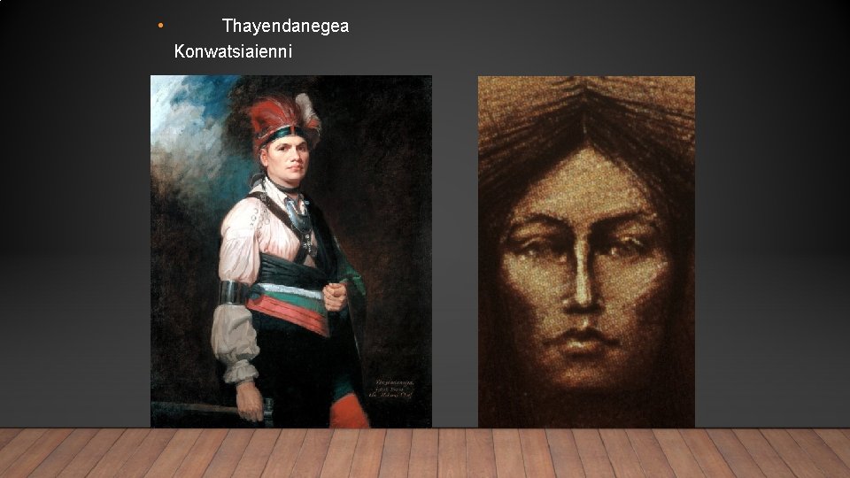  • • Thayendanegea Konwatsiaienni (Joseph Brant) (Mary Brant) 