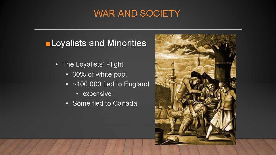 WAR AND SOCIETY ■Loyalists and Minorities • The Loyalists’ Plight • 30% of white