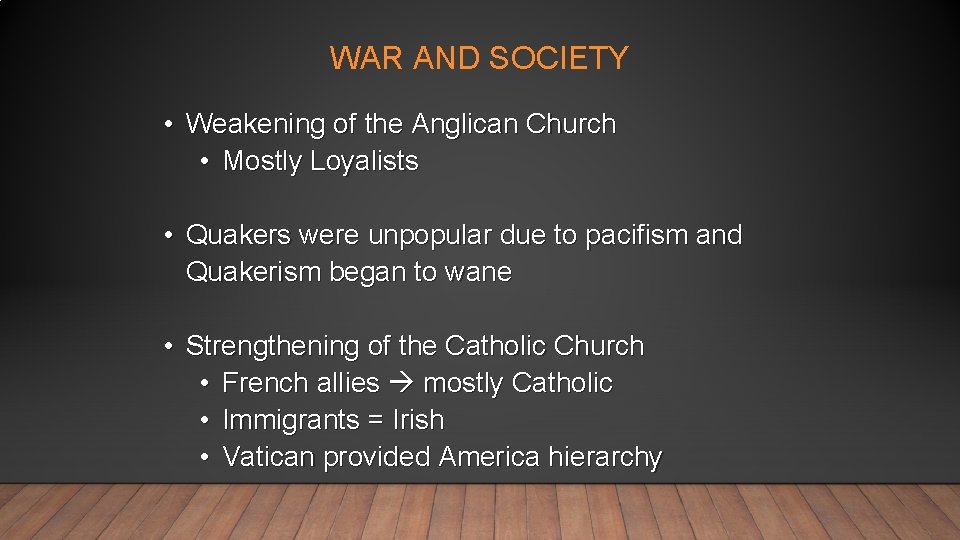 WAR AND SOCIETY • Weakening of the Anglican Church • Mostly Loyalists • Quakers
