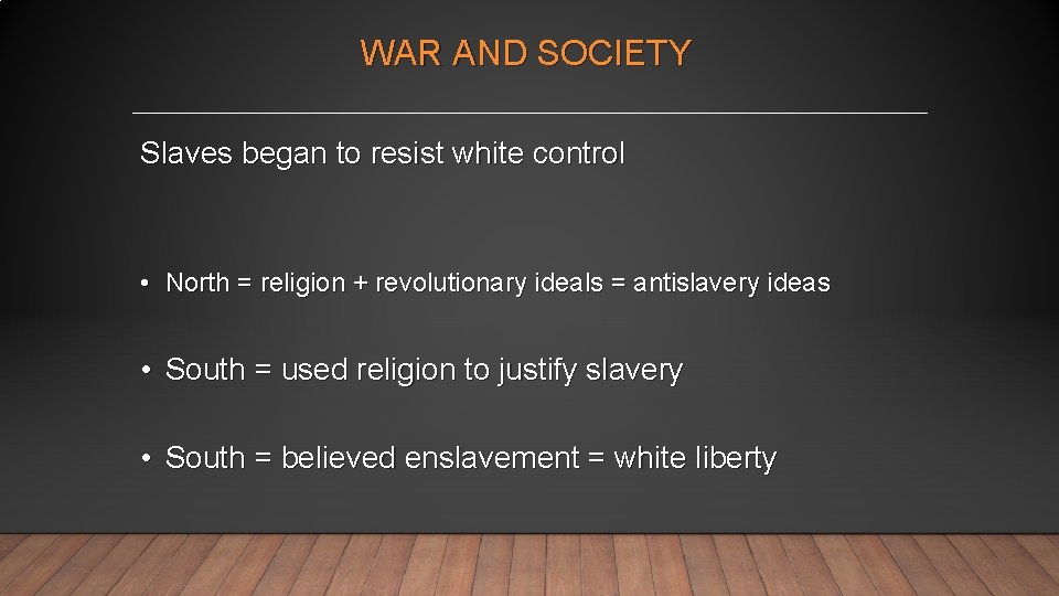 WAR AND SOCIETY Slaves began to resist white control • North = religion +