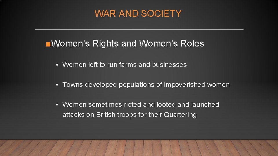 WAR AND SOCIETY ■Women’s Rights and Women’s Roles • Women left to run farms