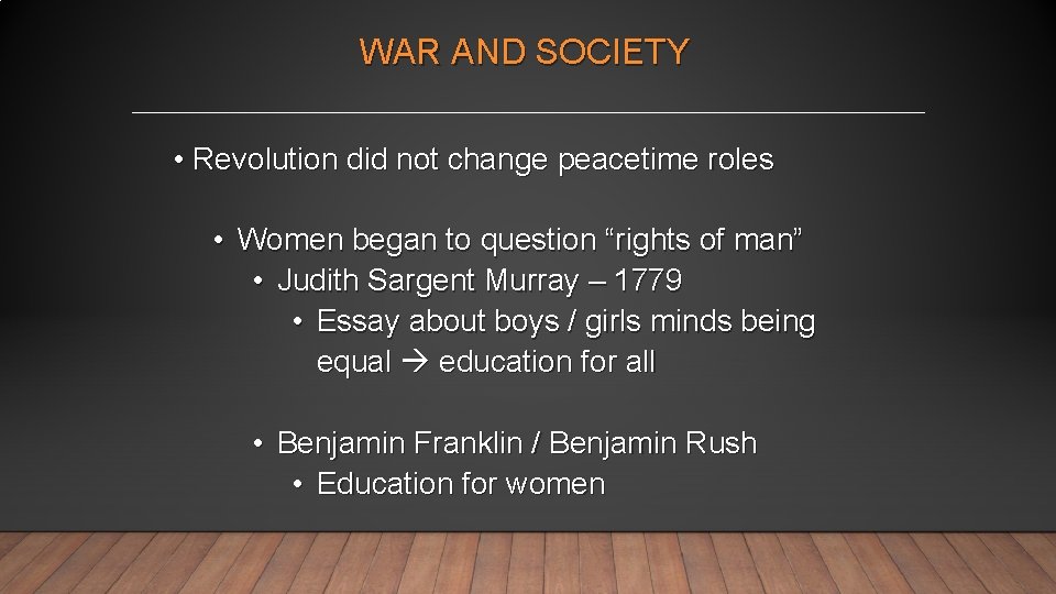 WAR AND SOCIETY • Revolution did not change peacetime roles • Women began to