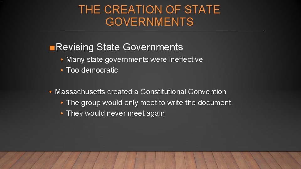THE CREATION OF STATE GOVERNMENTS ■Revising State Governments • Many state governments were ineffective