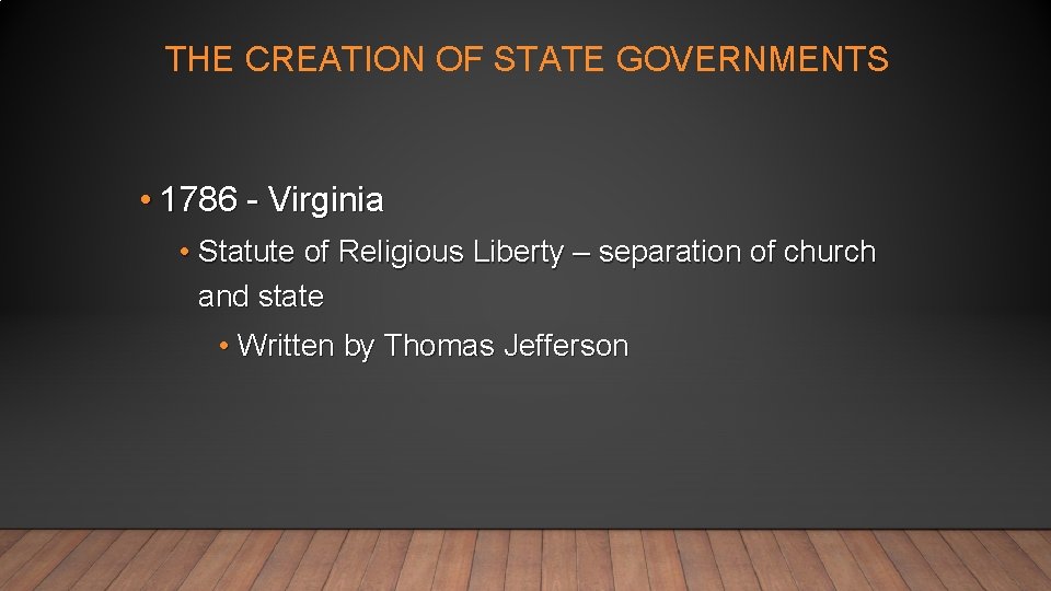 THE CREATION OF STATE GOVERNMENTS • 1786 - Virginia • Statute of Religious Liberty