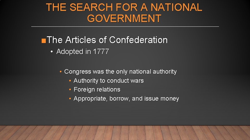 THE SEARCH FOR A NATIONAL GOVERNMENT ■The Articles of Confederation • Adopted in 1777