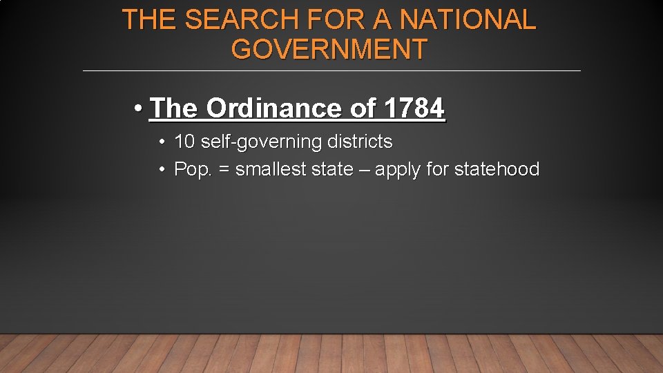THE SEARCH FOR A NATIONAL GOVERNMENT • The Ordinance of 1784 • 10 self-governing