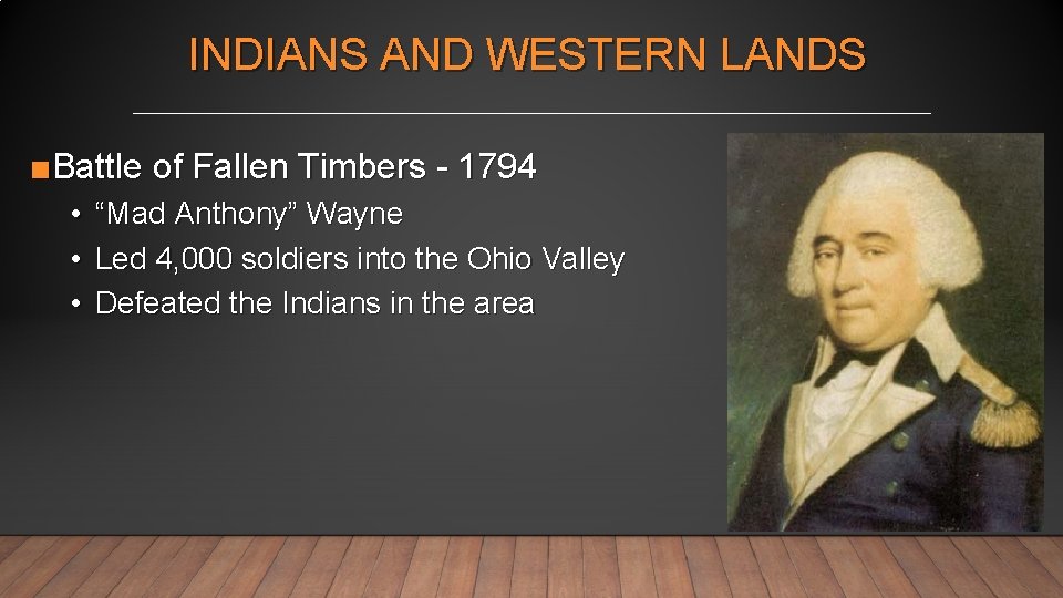 INDIANS AND WESTERN LANDS ■Battle of Fallen Timbers - 1794 • • • “Mad