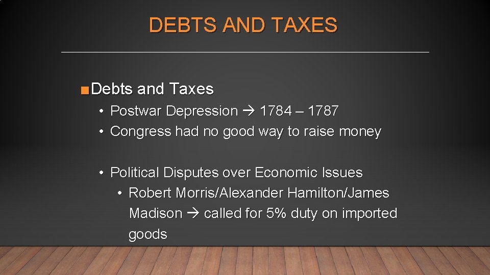 DEBTS AND TAXES ■Debts and Taxes • Postwar Depression 1784 – 1787 • Congress