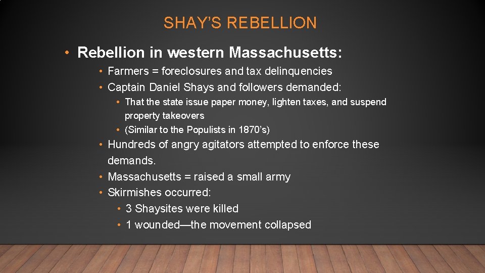 SHAY’S REBELLION • Rebellion in western Massachusetts: • Farmers = foreclosures and tax delinquencies