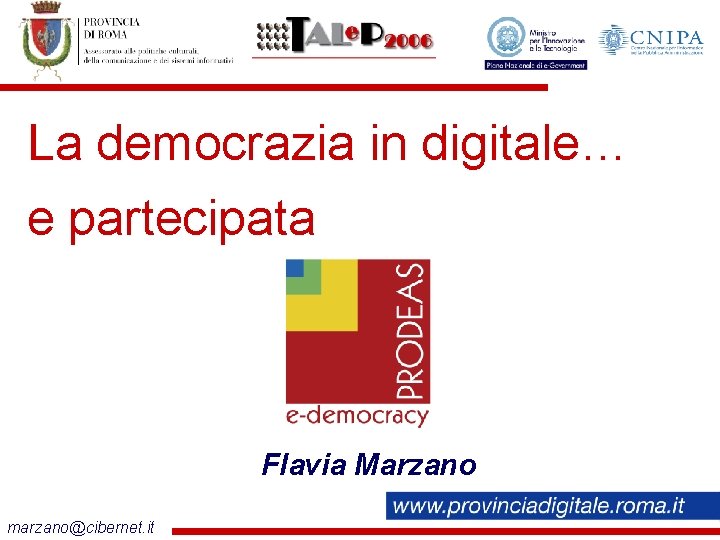 La democrazia in digitale… e partecipata Flavia Marzano marzano@cibernet. it 