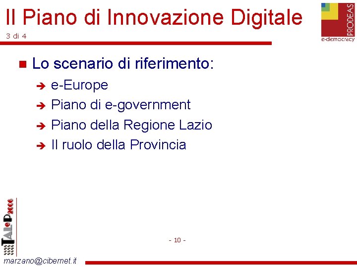 Il Piano di Innovazione Digitale 3 di 4 Lo scenario di riferimento: e-Europe Piano