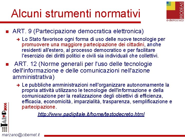 Alcuni strumenti normativi ART. 9 (Partecipazione democratica elettronica) Lo Stato favorisce ogni forma di