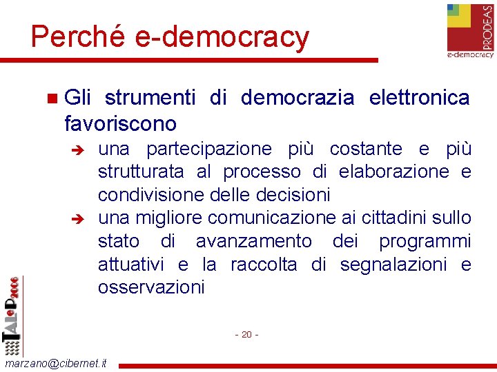Perché e-democracy Gli strumenti di democrazia elettronica favoriscono una partecipazione più costante e più