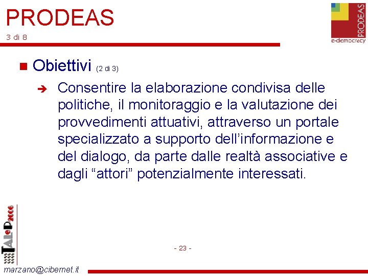 PRODEAS 3 di 8 Obiettivi (2 di 3) Consentire la elaborazione condivisa delle politiche,