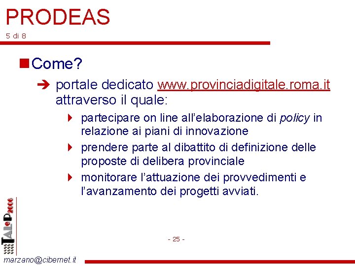 PRODEAS 5 di 8 Come? portale dedicato www. provinciadigitale. roma. it attraverso il quale: