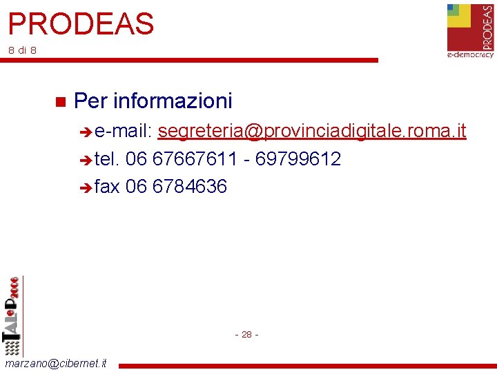 PRODEAS 8 di 8 Per informazioni e-mail: segreteria@provinciadigitale. roma. it tel. 06 67667611 -
