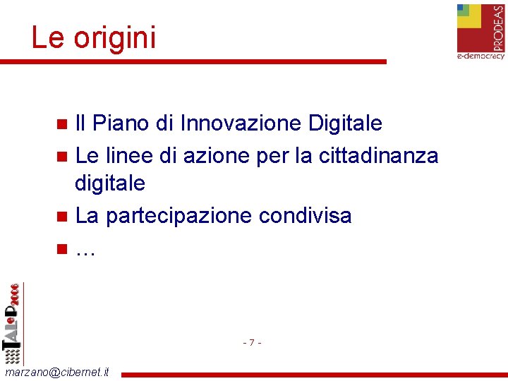 Le origini Il Piano di Innovazione Digitale Le linee di azione per la cittadinanza