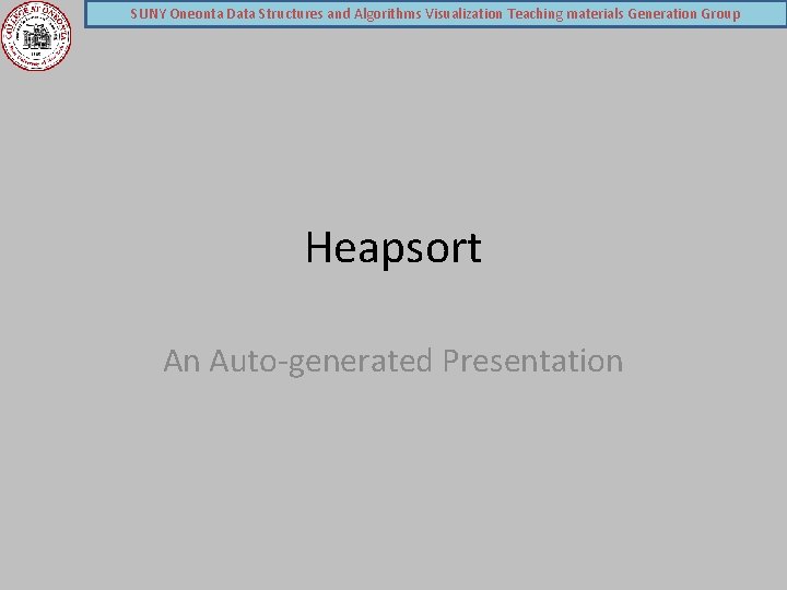 SUNY Oneonta Data Structures and Algorithms Visualization Teaching materials Generation Group Heapsort An Auto-generated