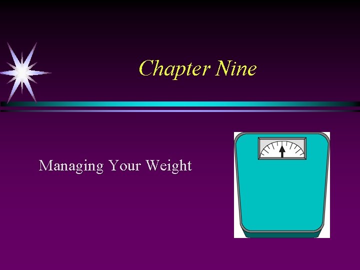 Chapter Nine Managing Your Weight 