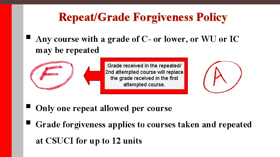 Repeat/Grade Forgiveness Policy § Any course with a grade of C- or lower, or