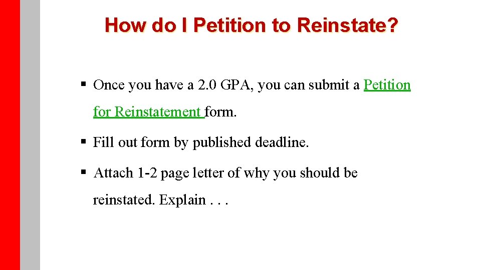 How do I Petition to Reinstate? § Once you have a 2. 0 GPA,
