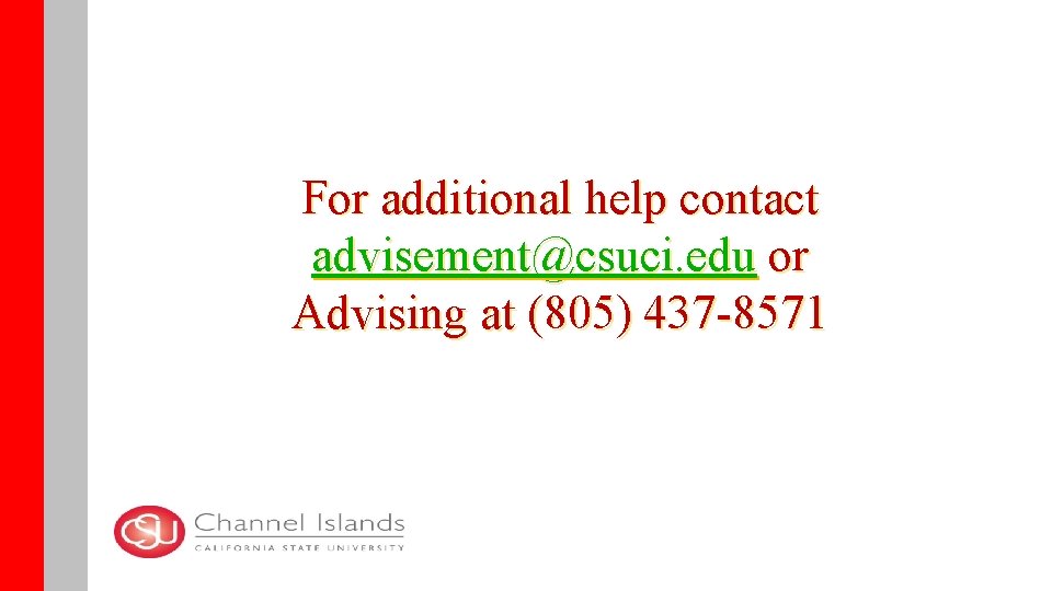 For additional help contact advisement@csuci. edu or Advising at (805) 437 -8571 