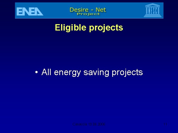 Eligible projects • All energy saving projects Casaccia 13. 06. 2006 11 