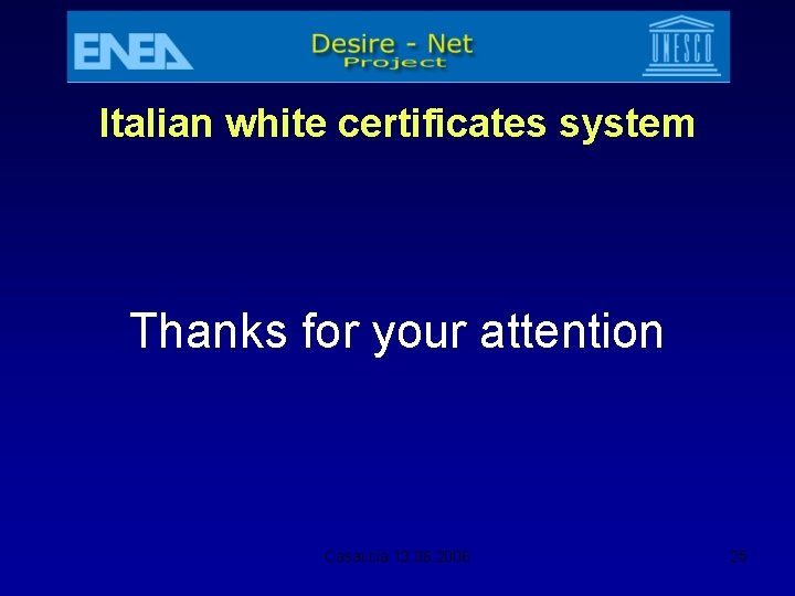 Italian white certificates system Thanks for your attention Casaccia 13. 06. 2006 25 