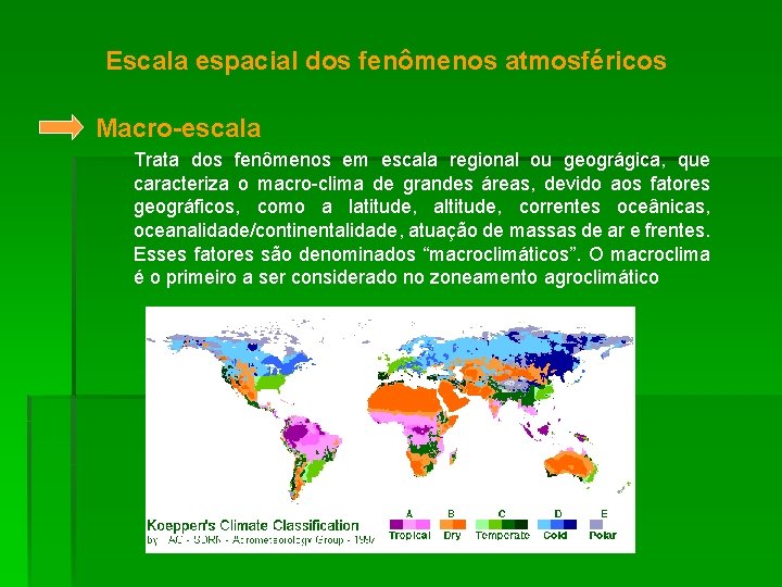 Escala espacial dos fenômenos atmosféricos Macro-escala Trata dos fenômenos em escala regional ou geográgica,